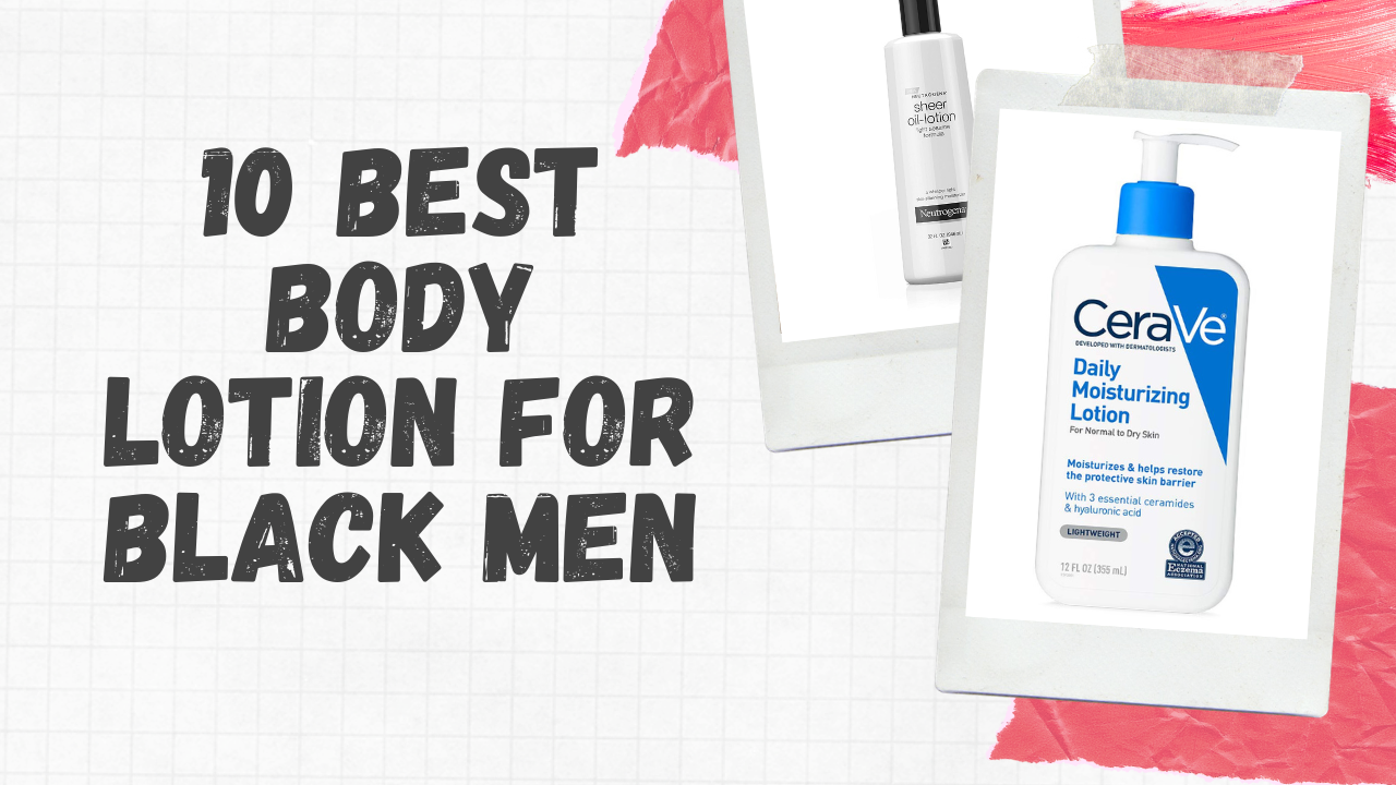 10 Best Body Lotion for Black Men in 2022 [Top Picked] Radar Magazine